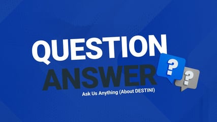 Ask Us Anything (About DESTINI)